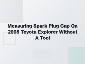 Measuring Spark Plug Gap Without a Tool