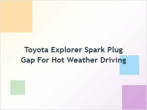 Spark Plug Gap for Hot Weather Driving